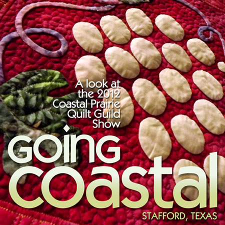 Going Coastal: 2012 Coastal Prairie Quilt Show Opener